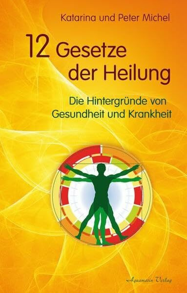 12 Gesetze der Heilung: Die Hintergründe von Gesundheit und Krankheit