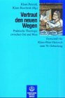 Vertraut den neuen Wegen. Praktische Theologie zwischen Ost und West. Festschrift für Klaus-Peter Hertzsch zum 70. Geburststag