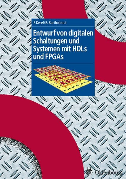 Entwurf von digitalen Schaltungen und Systemen mit HDLs und FPGAs: Einführung mit VHDL und SystemC (Grundlage E- u. I-Technik)
