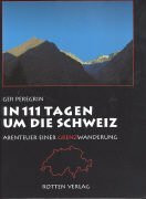 In 111 Tagen um die Schweiz. Abenteuer einer Grenzwanderung
