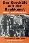 Das Geschäft mit der Raubkunst: Fakten, Thesen, Hintergründe