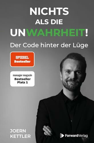 Nichts als die UnWahrheit: Der Code hinter der Lüge - Lügen erkennen, bessere Entscheidungen treffen, Beziehungen aufbauen, Selbstbewusstsein stärken