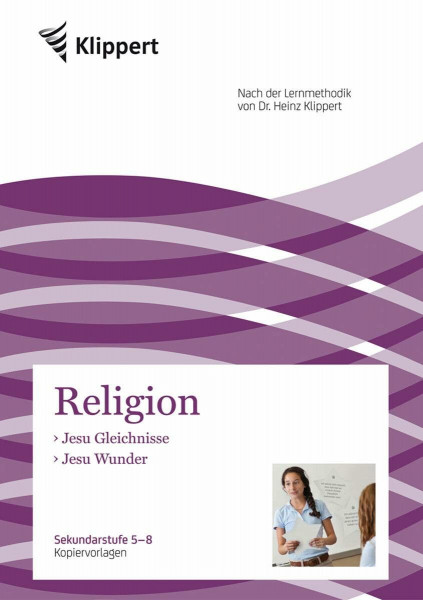 Jesu Gleichnisse - Jesu Wunder: (5. bis 8. Klasse) (Klippert Sekundarstufe)