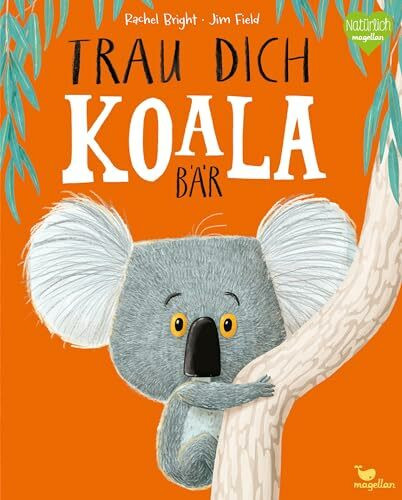 Trau dich, Koalabär: Ein Bilderbuch über Gefühle wie Mut und Selbstvertrauen (Bright/Field Bilderbücher)