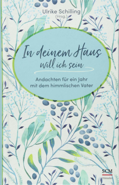In deinem Haus will ich sein: Andachten für ein Jahr mit dem himmlischen Vater