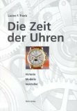 Die Zeit der Uhren: Historie, Modelle, Hersteller