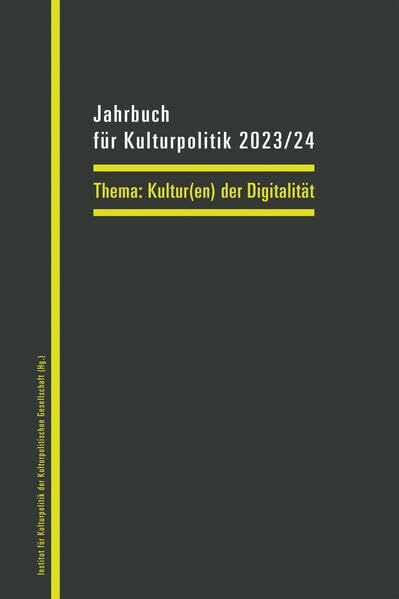 Jahrbuch für Kulturpolitik 2023/24: Kultur(en) der Digitalität