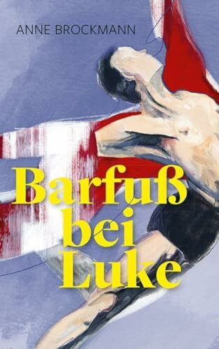 Barfuß bei Luke: Ein Roman für junge Erwachsene aus der Welt des Balletts – zwischen Konkurrenzdruck und Zweifel, Freundschaft und Freiheit: schonungslos, leidenschaftlich und pointiert erzählt.