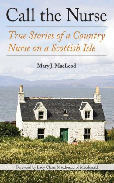 Call the Nurse: True Stories of a Country Nurse on a Scottish Isle (the Country Nurse Series, Book O