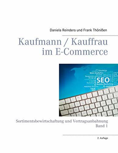 Kaufmann / Kauffrau im E-Commerce: Sortimentsbewirtschaftung und Vertragsanbahnung Kaufmann / Kauffrau im E-Commerce: Sortimentsbewirtschaftung und Vertragsanbahnung