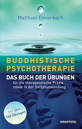 Buddhistische Psychotherapie: Das Buch der Übungen