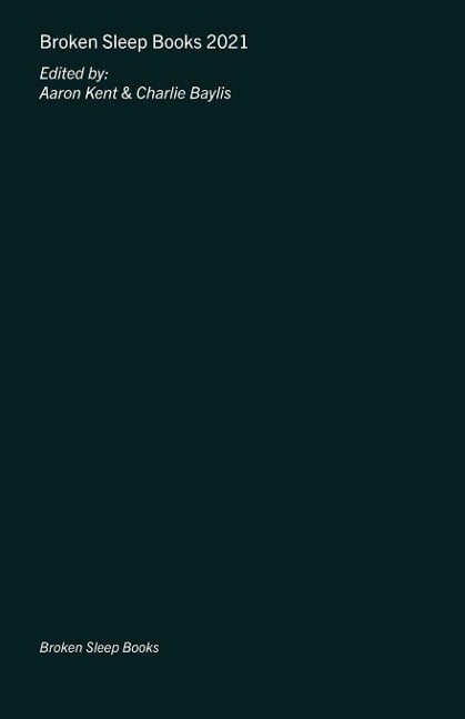 Broken Sleep Books 2021 Anthology Broken Sleep Books 2021 Anthology