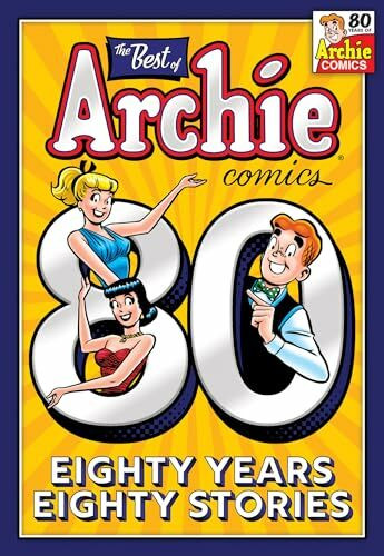 The Best of Archie Comics: 80 Years, 80 Stories: Eighty Years, Eighty Stories