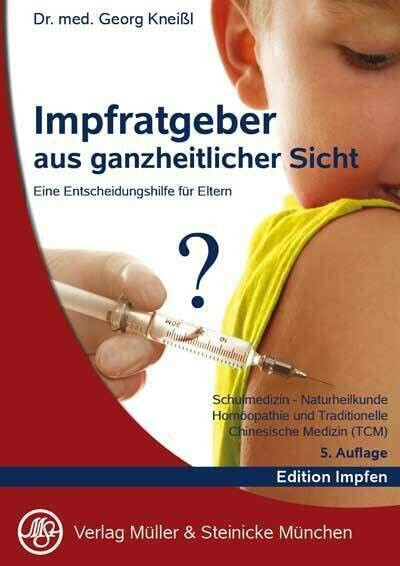 Impfratgeber aus ganzheitlicher Sicht: Schulmedizin, Naturheilkunde, Homöopathie und Traditionelle Chinesische Medizin (TCM)