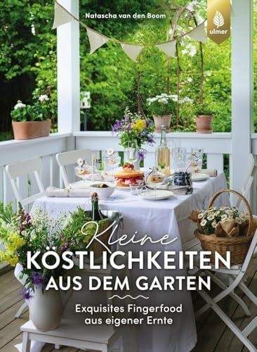 Kleine Köstlichkeiten aus dem Garten: Exquisites Fingerfood aus eigener Ernte. Von roeda_hus