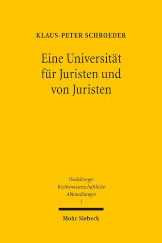 "Eine Universität für Juristen und von Juristen": Die Heidelberger Juristische Fakultät im 19. und 20. Jahrhundert (Heidelberger Rechtswissenschaftliche Abhandlungen, Band 1)