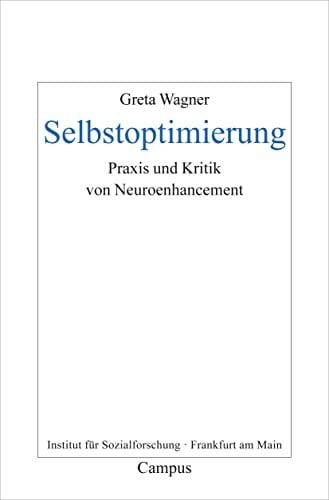 Selbstoptimierung: Praxis und Kritik von Neuroenhancement (Frankfurter Beiträge zur Soziologie und Sozialphilosophie, 23)