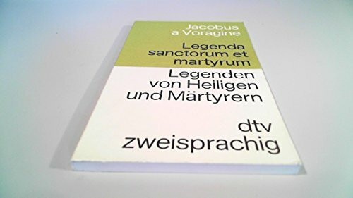 Legenda Sanctorum et Martyrum Legenden von Heiligen und Märtyrern: Lateinisch-Deutsch (dtv zweisprachig)