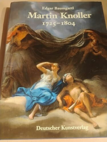 Martin Knoller 1725-1804: Malerei zwischen Spätbarock und Klassizismus in Österreich, Italien und Süddeutschland