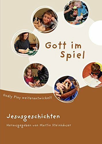 Gott im Spiel. Jesusgeschichten: Godly Play weiterentwickelt (Gott im Spiel: Godly Play weiterentwickelt)