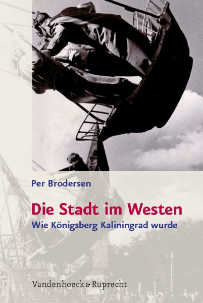 Die Stadt im Westen: Wie Königsberg Kaliningrad wurde