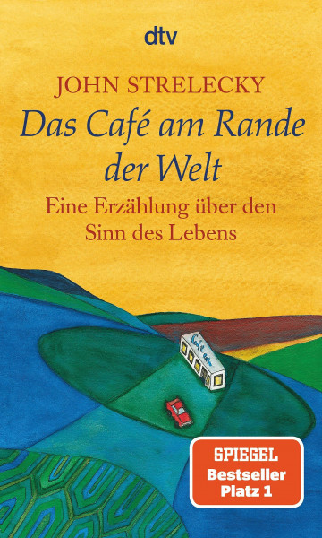 Das Café am Rande der Welt: Eine Erzählung über den Sinn des Lebens | Der Klassiker von Bestsellerautor John Strelecky