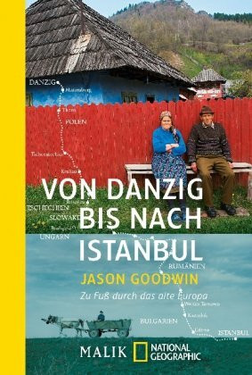 Von Danzig bis nach Istanbul: Zu Fuß durch das alte Europa (National Geographic Taschenbuch, Band 40370)