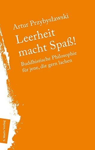 Leerheit macht Spass!: Buddhistische Philosophie für jene, die gern lachen (Neue Philosophie)