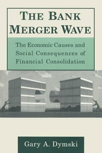The Bank Merger Wave: The Economic Causes and Social Consequences of Financial Consolidation: The Economic Causes and Social Consequences of Financial ...... The Bank Merger Wave: The Economic Causes and Social Consequences of Financial Consolidation: The Economic Causes and Social Consequences of Financial ... (Issues in Money, Banking, and Finance)