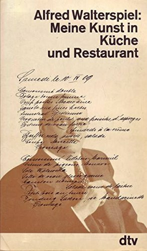 Meine Kunst in Küche und Restaurant. Erfahrungen und kulinarische Anschauungen eines internationalen Kochs. Mit über hundert eigenen Rezepten.