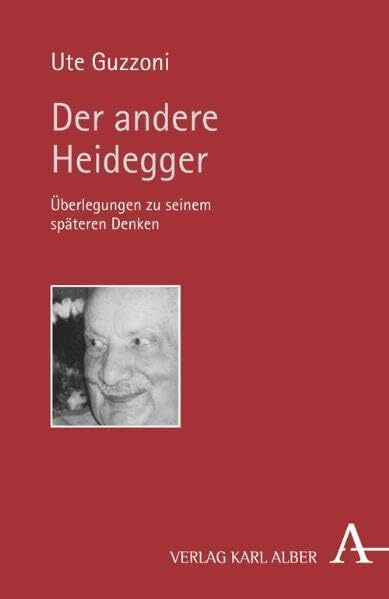 Der andere Heidegger: Überlegungen zu seinem späteren Denken