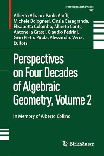 Perspectives on Four Decades of Algebraic Geometry, Volume 2: In Memory of Alberto Collino (Progress in Mathematics, 352, Band 2)