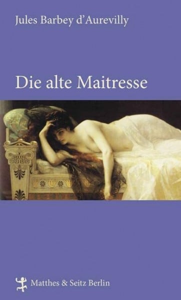 Die alte Maitresse: Roman. Nachw. u. Anmerk. v. Carolin Fischer (Französische Bibliothek)