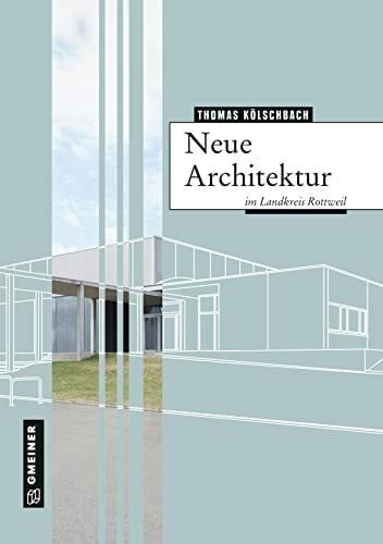 Neue Architektur im Landkreis Rottweil (Regionalgeschichte im GMEINER-Verlag)