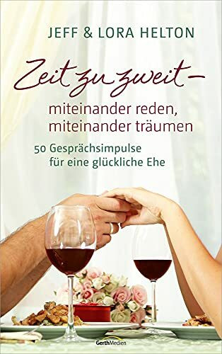 Zeit zu zweit - miteinander reden, miteinander träumen: 50 Gesprächsimpulse für eine glückliche Ehe