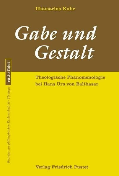 Gabe und Gestalt: Theologische Phänomenologie bei Hans Urs von Balthasar (ratio fidei: Beiträge zur philosophischen Rechenschaft der Theologie)