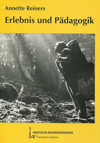 Erlebnis und Pädagogik : praktische Erlebnispädagogik , Ziele, Didaktik, Methodik, Wirkungen.