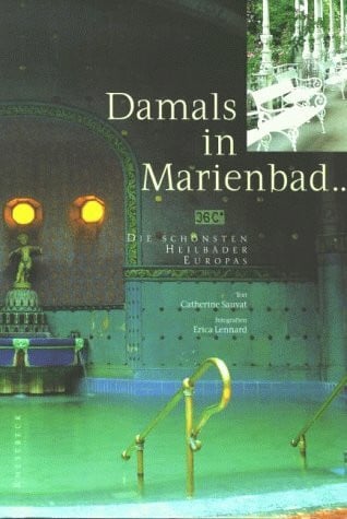 Damals in Marienbad . . . Die schönsten Heilbäder Europas