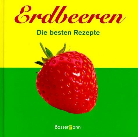 Erdbeeren. Die besten Rezepte