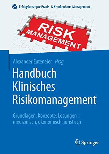 Handbuch Klinisches Risikomanagement: Grundlagen, Konzepte, Lösungen - medizinisch, ökonomisch, juristisch (Erfolgskonzepte Praxis- &... Handbuch Klinisches Risikomanagement: Grundlagen, Konzepte, Lösungen - medizinisch, ökonomisch, juristisch (Erfolgskonzepte Praxis- & Krankenhaus-Management)