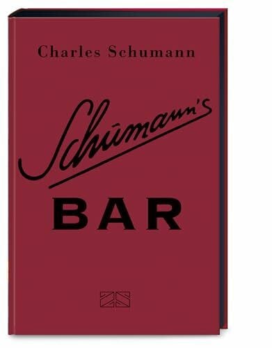 Schumann's Bar: Ungekürzte Ausgabe – 500 Originalrezepte aus dem legendären Schumann’s