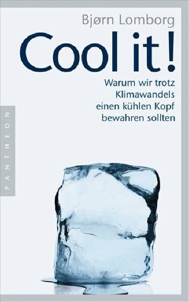Cool it!: Warum wir trotz Klimawandels einen kühlen Kopf bewahren sollten