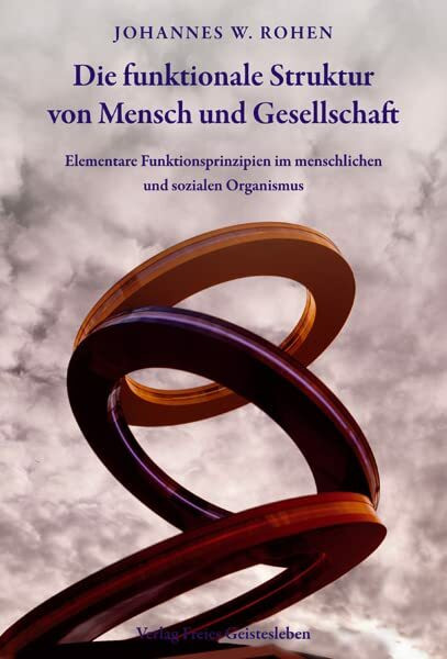 Die funktionale Struktur von Mensch und Gesellschaft: Elementare Funktionsprinzipien im menschlichen und sozialen Organismus