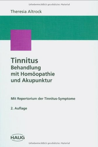 Tinnitus-Behandlung mit Homöopathie und Akupunktur. Mit einem Repertorium der Tinnitus-Symptome