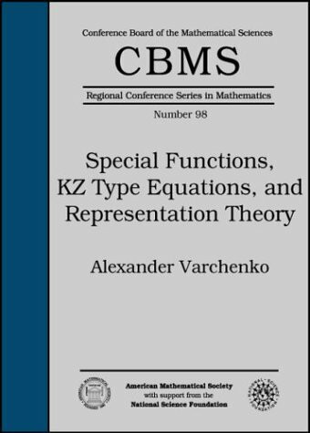 Special Functions, KZ Type Equations, and Representation Theory (Cbms Regional Conference Series in Mathematics, 98, Band 98)