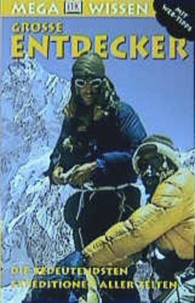 Grosse Entdecker: Die bedeutendsten Expeditionen aller Zeiten
