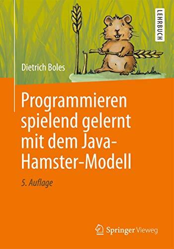 Programmieren spielend gelernt mit dem Java-Hamster-Modell Programmieren spielend gelernt mit dem Java-Hamster-Modell