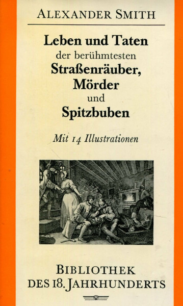 Leben und Taten der berühmtesten Strassenräuber, Mörder und Spitzbuben
