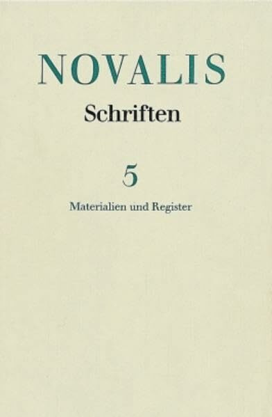 Schriften, 6 Bde., Bd.5, Materialien und Register: Die Werke Friedrich von Hardenbergs (Novalis: Schriften: Die Werke Friedrich von Hardenbergs, 5, Band 5)