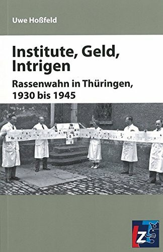 Institute, Geld, Intrigen: Rassenwahn in Thüringen, 1930 bis 1945